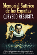 Memorial Satírico de las Españas - Quevedo Resucita - Crónica deslenguada de la política española escrita desde el más allá por quien murió de vergüenza ajena